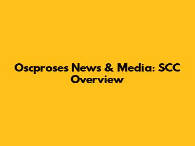 Oscproses News & Media: SCC Overview