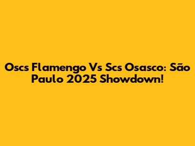 Oscs Flamengo Vs Scs Osasco: São Paulo 2025 Showdown!