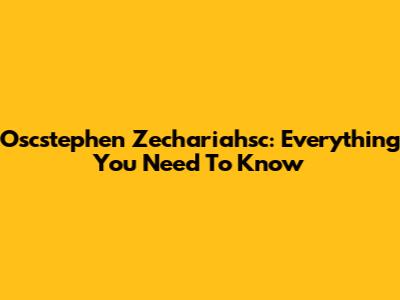Oscstephen Zechariahsc: Everything You Need To Know