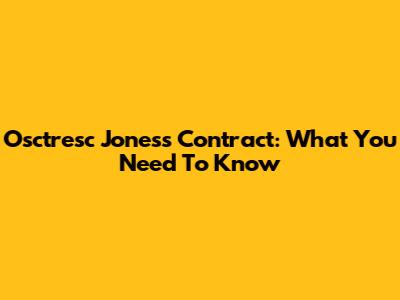 Osctresc Jones's Contract: What You Need To Know