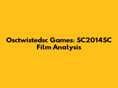 Osctwistedsc Games: SC2014SC Film Analysis