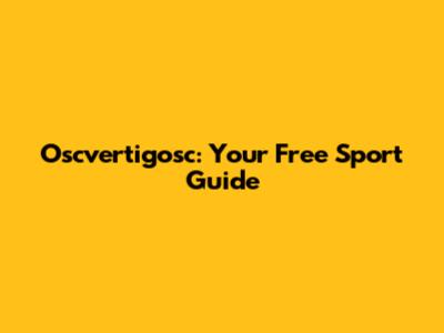 Oscvertigosc: Your Free Sport Guide