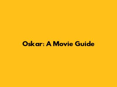 Oskar: A Movie Guide