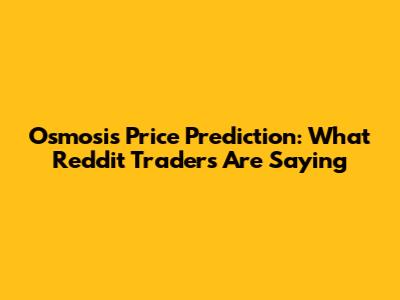 Osmosis Price Prediction: What Reddit Traders Are Saying