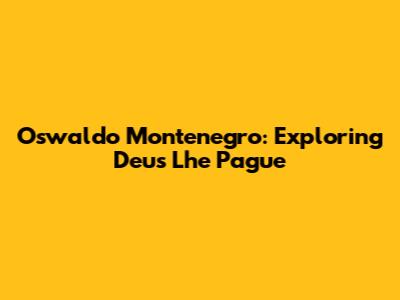 Oswaldo Montenegro: Exploring "Deus Lhe Pague"