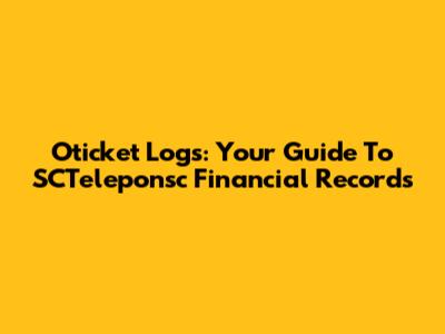 Oticket Logs: Your Guide To SCTeleponsc Financial Records