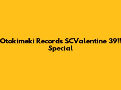 Otokimeki Records SCValentine '39!! Special
