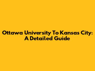 Ottawa University To Kansas City: A Detailed Guide