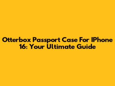 Otterbox Passport Case For IPhone 16: Your Ultimate Guide