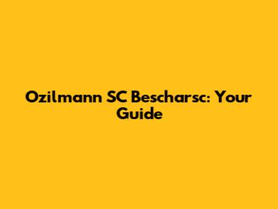 Ozilmann SC Bescharsc: Your Guide