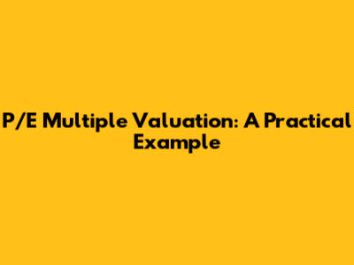 P/E Multiple Valuation: A Practical Example