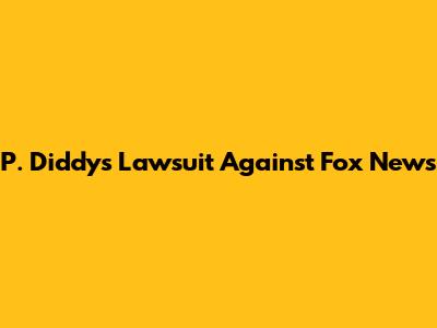 P. Diddy's Lawsuit Against Fox News