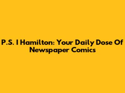 P.S. I Hamilton: Your Daily Dose Of Newspaper Comics