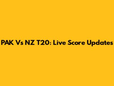 PAK Vs NZ T20: Live Score Updates