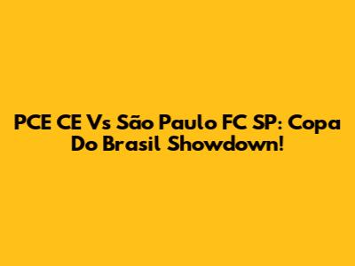 PCE CE Vs São Paulo FC SP: Copa Do Brasil Showdown!