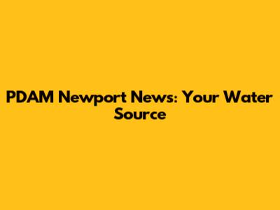 PDAM Newport News: Your Water Source