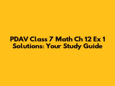 PDAV Class 7 Math Ch 12 Ex 1 Solutions: Your Study Guide