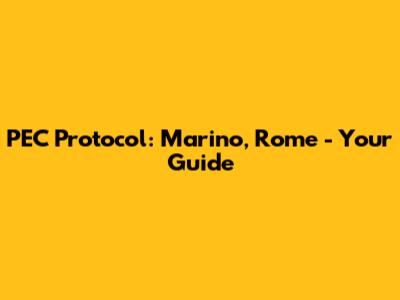 PEC Protocol: Marino, Rome - Your Guide