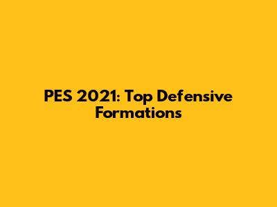 PES 2021: Top Defensive Formations