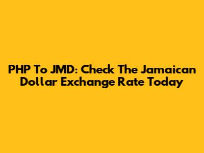 PHP To JMD: Check The Jamaican Dollar Exchange Rate Today