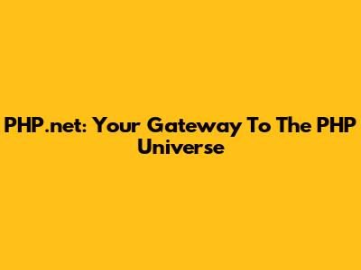 PHP.net: Your Gateway To The PHP Universe
