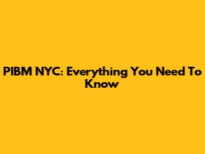 PIBM NYC: Everything You Need To Know