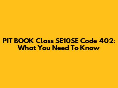 PIT BOOK Class SE10SE Code 402: What You Need To Know