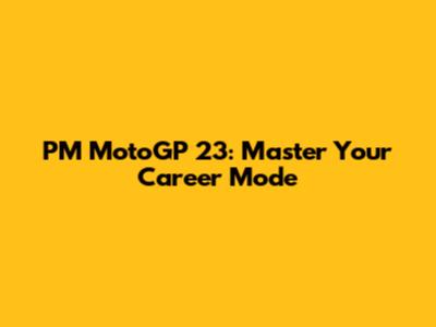 PM MotoGP 23: Master Your Career Mode