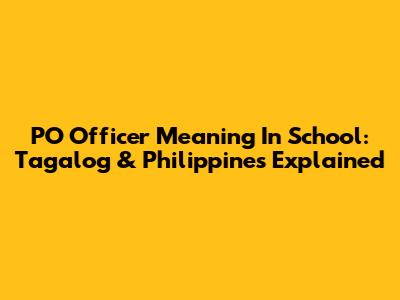 PO Officer Meaning In School: Tagalog & Philippines Explained