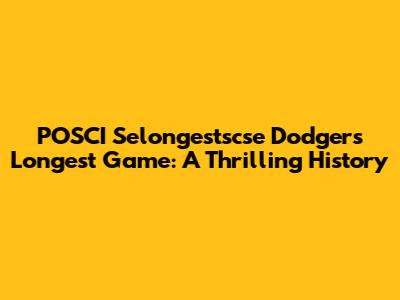 POSCI Selongestscse Dodgers' Longest Game: A Thrilling History