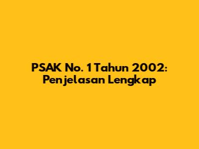PSAK No. 1 Tahun 2002: Penjelasan Lengkap