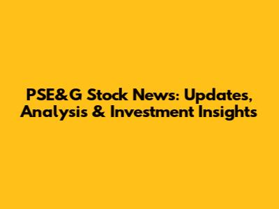PSE&G Stock News: Updates, Analysis & Investment Insights