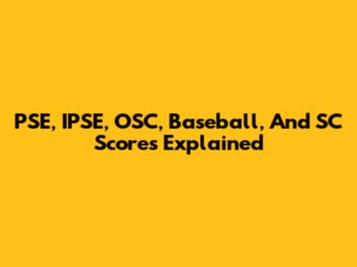 PSE, IPSE, OSC, Baseball, And SC Scores Explained