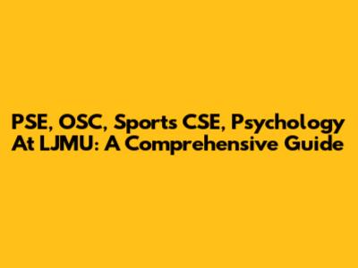 PSE, OSC, Sports CSE, Psychology At LJMU: A Comprehensive Guide