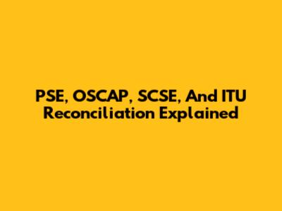 PSE, OSCAP, SCSE, And ITU Reconciliation Explained