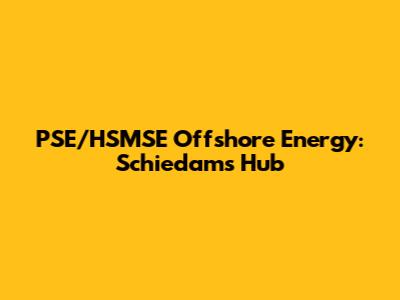 PSE/HSMSE Offshore Energy: Schiedam's Hub