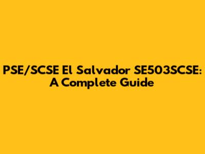PSE/SCSE El Salvador SE503SCSE: A Complete Guide