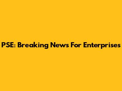 PSE: Breaking News For Enterprises