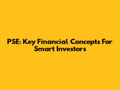 PSE: Key Financial Concepts For Smart Investors
