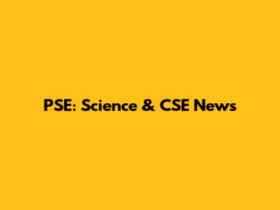 PSE: Science & CSE News