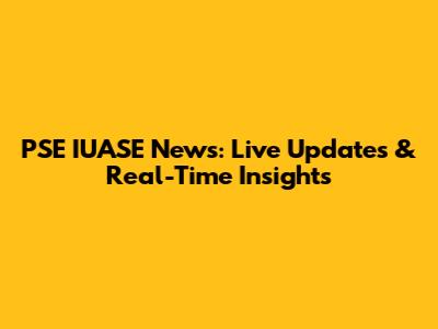 PSE IUASE News: Live Updates & Real-Time Insights