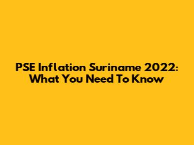 PSE Inflation Suriname 2022: What You Need To Know