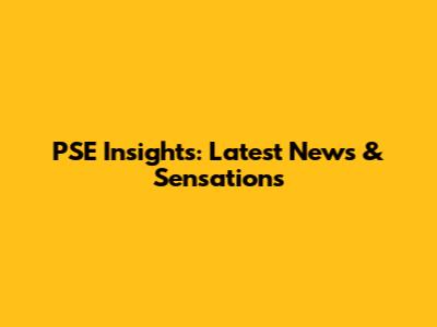 PSE Insights: Latest News & Sensations