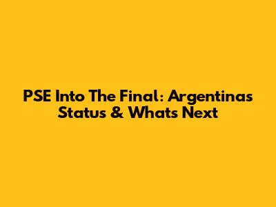 PSE Into The Final: Argentina's Status & What's Next