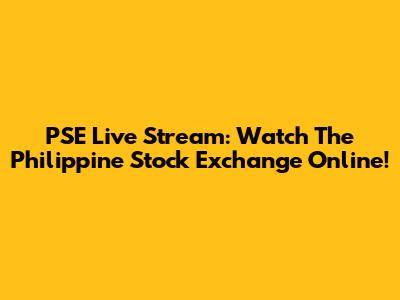 PSE Live Stream: Watch The Philippine Stock Exchange Online!
