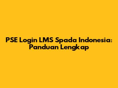 PSE Login LMS Spada Indonesia: Panduan Lengkap