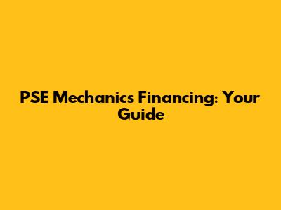 PSE Mechanics Financing: Your Guide