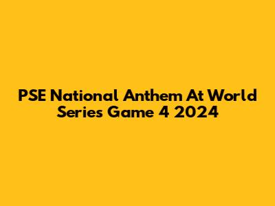 PSE National Anthem At World Series Game 4 2024
