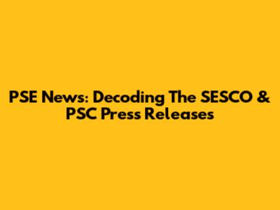PSE News: Decoding The SESCO & PSC Press Releases