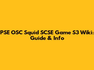 PSE OSC Squid SCSE Game S3 Wiki: Guide & Info